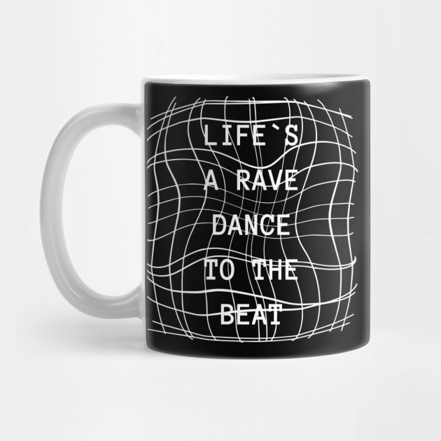 Life´s a rave dance to the beat by technolover